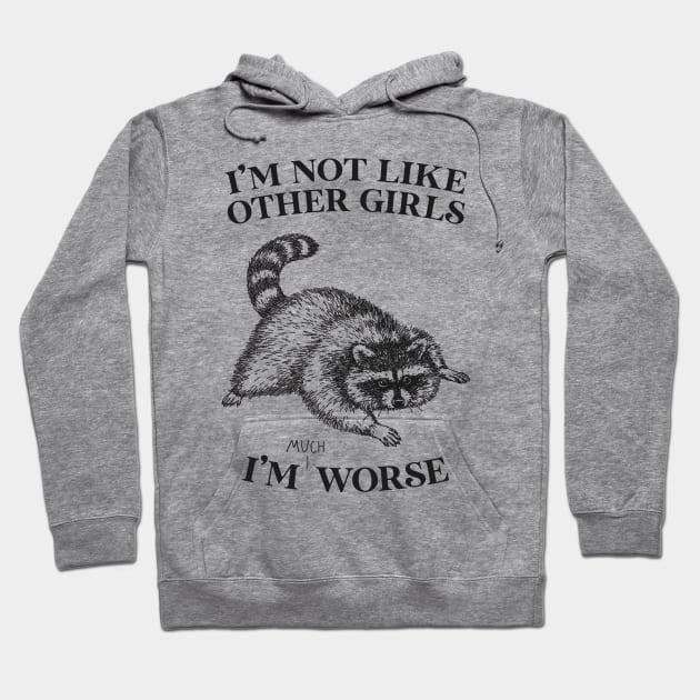 I'm Not Like Other Girls Hoodie by Me And The Moon